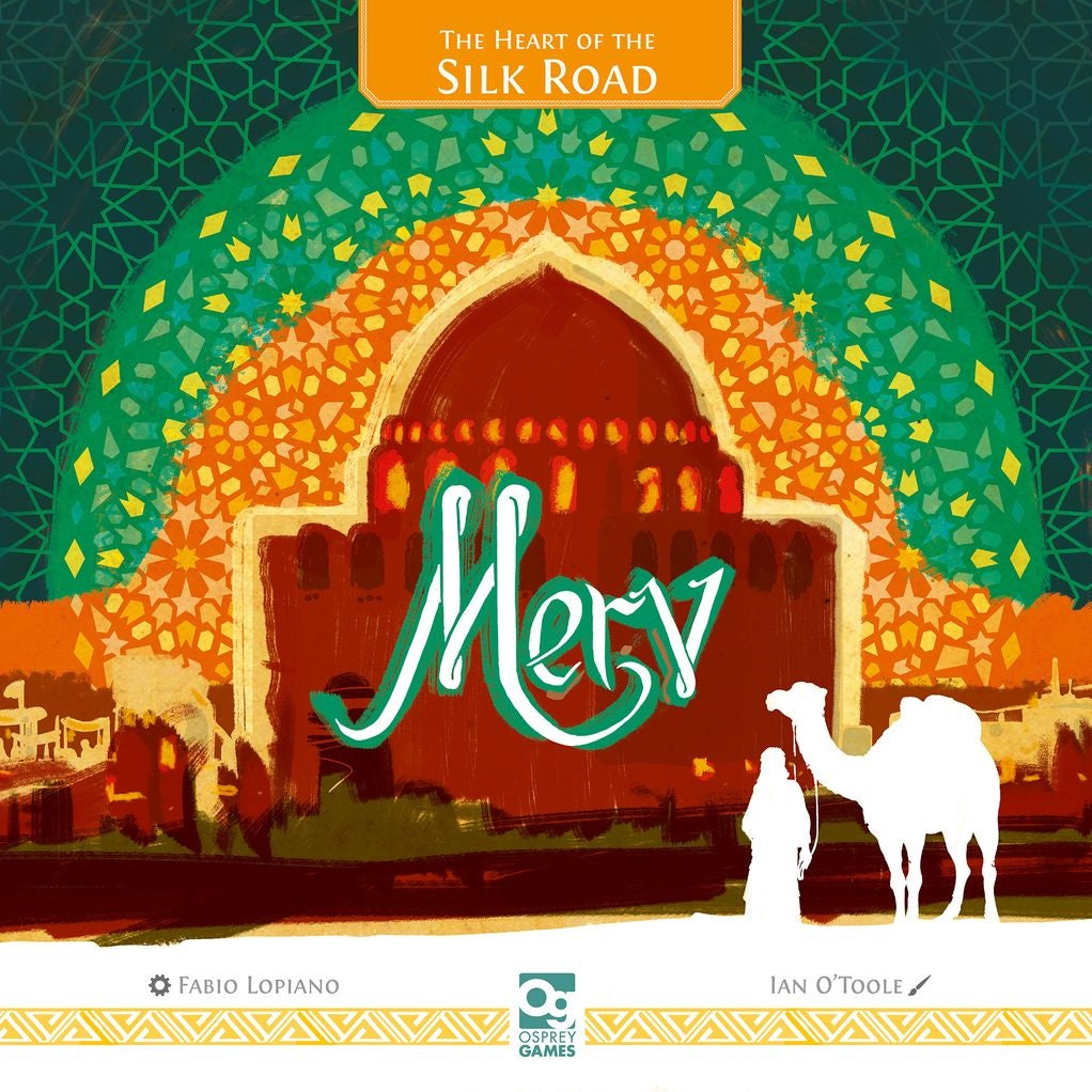 Illustration of a domed Middle Eastern building with colorful patterns, a white silhouette of a person and camel in front. Text reads: Merv: The Heart of the Silk Road by Osprey Games; game designers and publisher are listed.