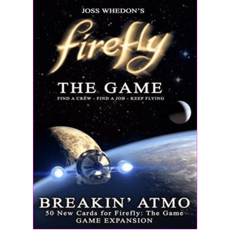 A spaceship flies past a planet with a moon behind. The text reads: Firefly: The Game: Breakin' Atmo Booster by Gale Force Nine—expand your adventure with 50 new cards! Find a crew. Find a job. Keep flying.