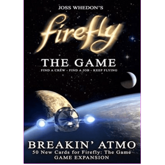 A spaceship flies past a planet with a moon behind. The text reads: Firefly: The Game: Breakin' Atmo Booster by Gale Force Nine—expand your adventure with 50 new cards! Find a crew. Find a job. Keep flying.