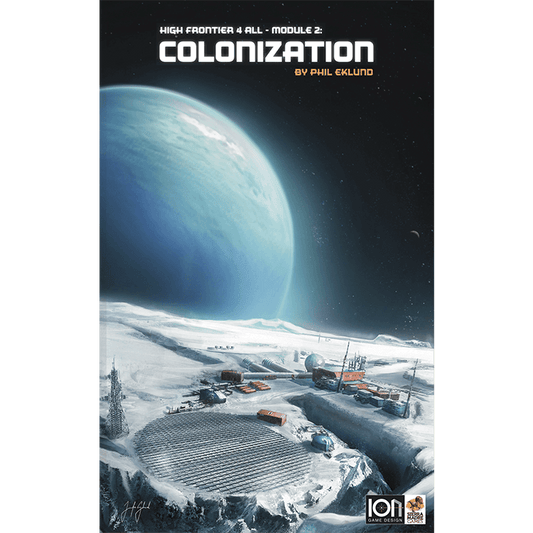 A sci-fi scene depicts lunar or icy terrain with structures, vehicles, and solar panels. Above, a large blue planet and stars shine. Text at the top reads “High Frontier 4 All: Module 2: Colonization by Ion Game Design,” set in the colonization era.
