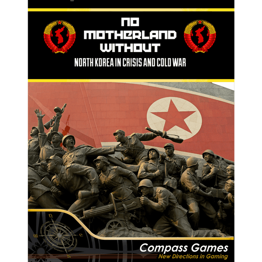 Cover of No Motherland Without: North Korea in Crisis and Cold War by Compass Games, showing a striking statue of soldiers before a bold flag, reflecting the drama and strategy of this card-driven game.