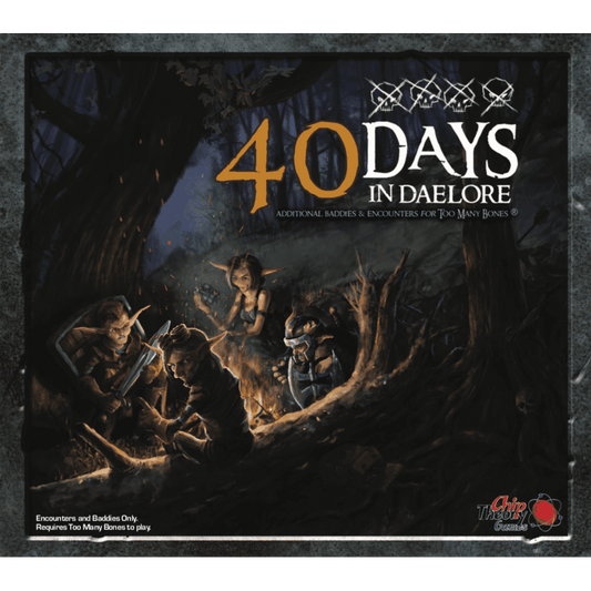 Fantasy characters gather by a campfire in a dark forest at night. The text “Too Many Bones: 40 Days in Daelore Expansion” appears, with symbols and the Chip Theory Games logo in the corner.